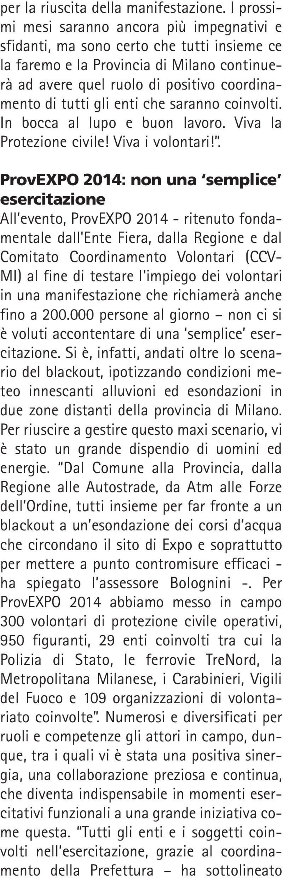 enti che saranno coinvolti. In bocca al lupo e buon lavoro. Viva la Protezione civile! Viva i volontari!