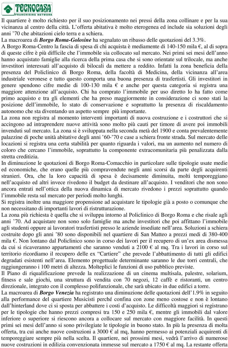 La macroarea di Borgo Roma-Golosine ha segnalato un ribasso delle quotazioni del 3.3%.