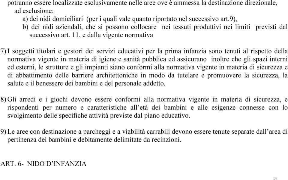 e dalla vigente normativa 7) I soggetti titolari e gestori dei servizi educativi per la prima infanzia sono tenuti al rispetto della normativa vigente in materia di igiene e sanità pubblica ed