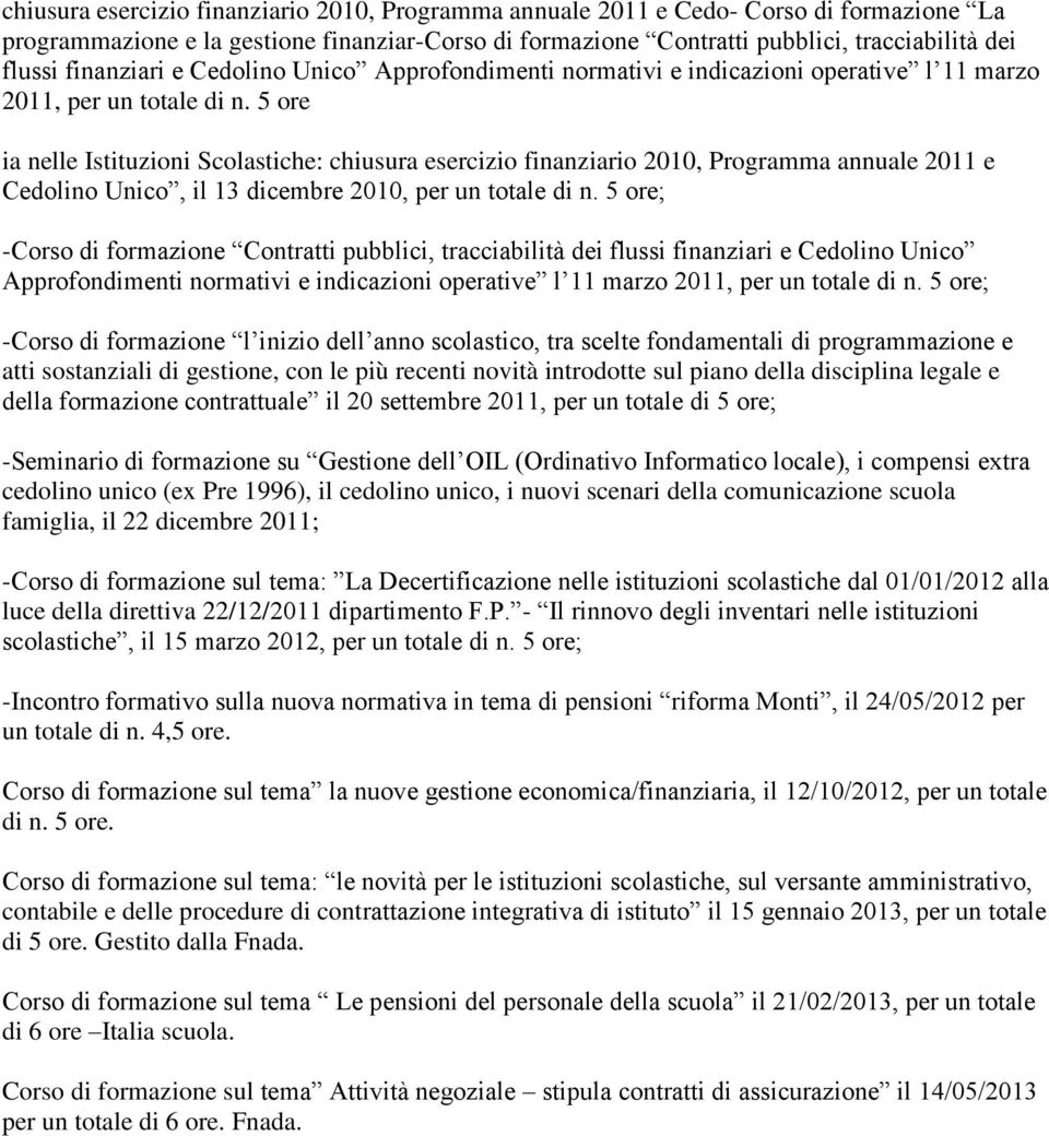 5 ore ia nelle Istituzioni Scolastiche: chiusura esercizio finanziario 2010, Programma annuale 2011 e Cedolino Unico, il 13 dicembre 2010, per un totale di n.