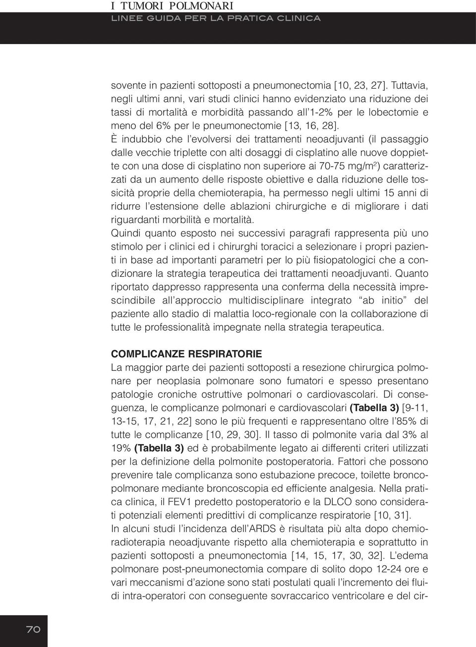 È indubbio che l evolversi dei trattamenti neoadjuvanti (il passaggio dalle vecchie triplette con alti dosaggi di cisplatino alle nuove doppiette con una dose di cisplatino non superiore ai 70-75