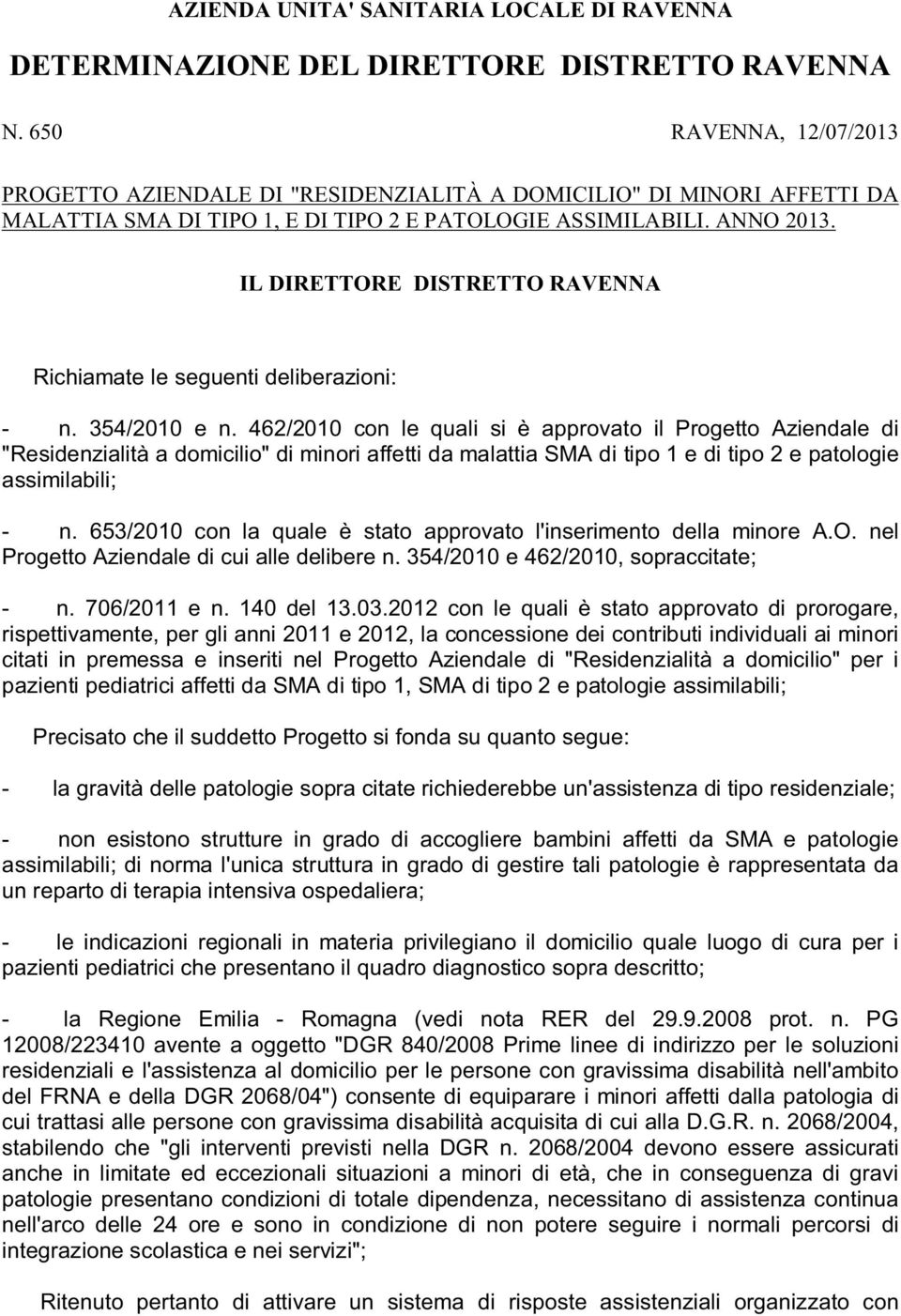 IL DIRETTORE DISTRETTO RAVENNA Richiamate le seguenti deliberazioni: - n. 354/2010 e n.