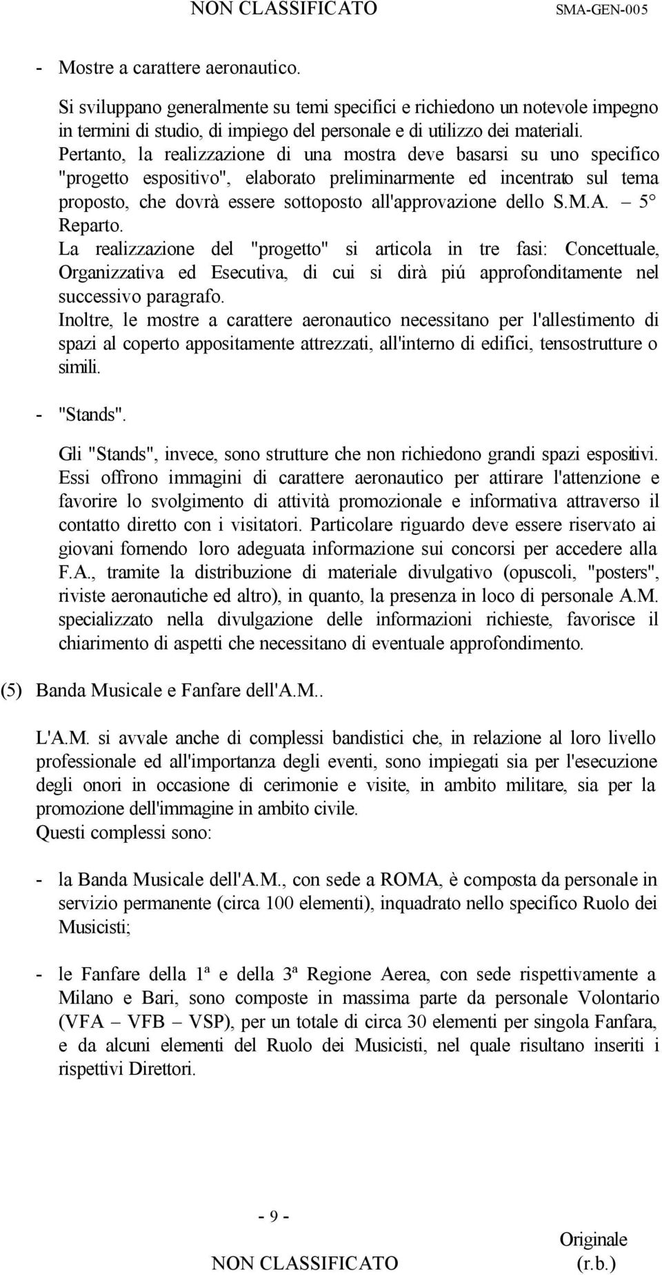 dello S.M.A. 5 Reparto. La realizzazione del "progetto" si articola in tre fasi: Concettuale, Organizzativa ed Esecutiva, di cui si dirà piú approfonditamente nel successivo paragrafo.