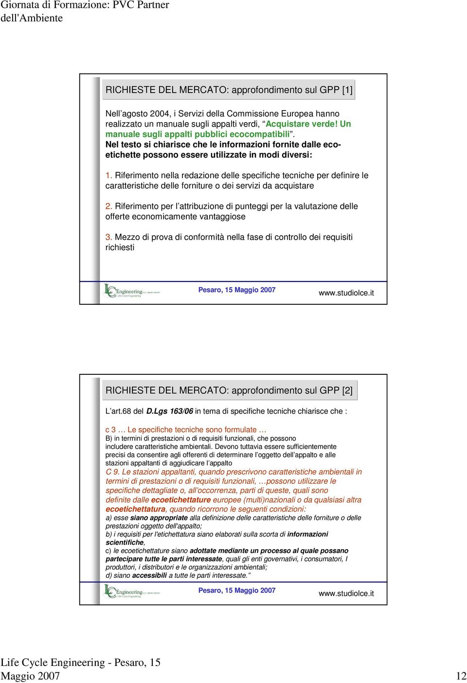 Riferimento nella redazione delle specifiche tecniche per definire le caratteristiche delle forniture o dei servizi da acquistare 2.