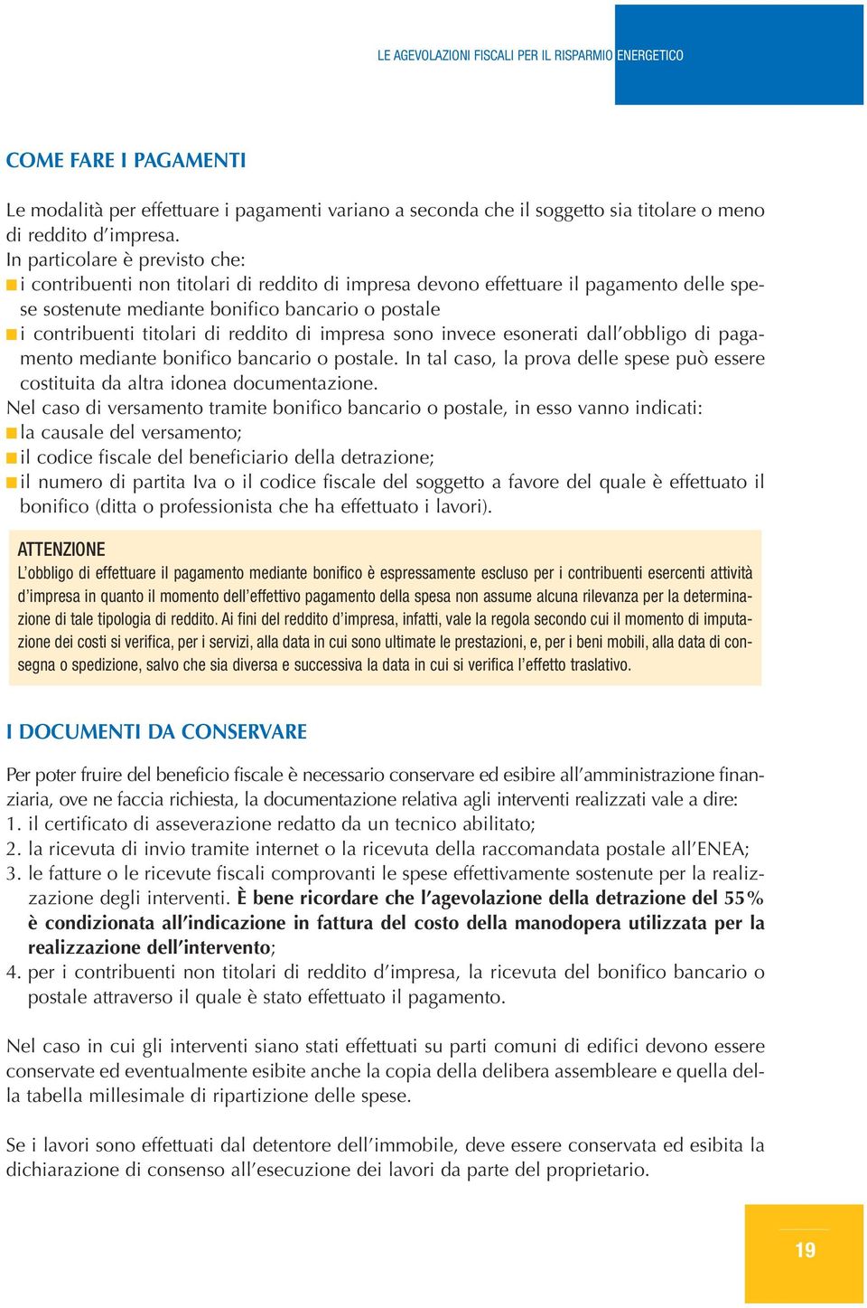 impres sono invece esonerti dll obbligo di pgmento medinte bonifico bncrio o postle. In tl cso, l prov delle spese può essere costituit d ltr idone documentzione.