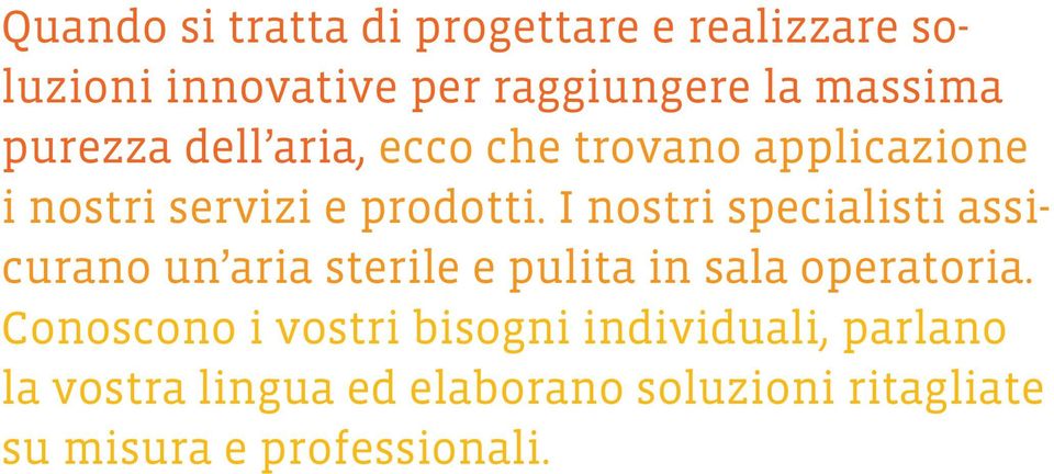 I nostri specialisti assicurano un aria sterile e pulita in sala operatoria.