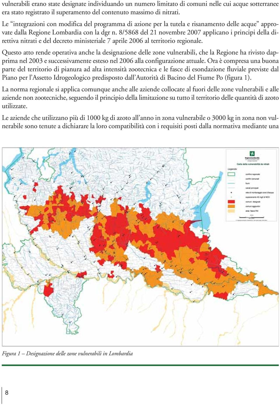 8/5868 del 21 novembre 2007 applicano i principi della direttiva nitrati e del decreto ministeriale 7 aprile 2006 al territorio regionale.