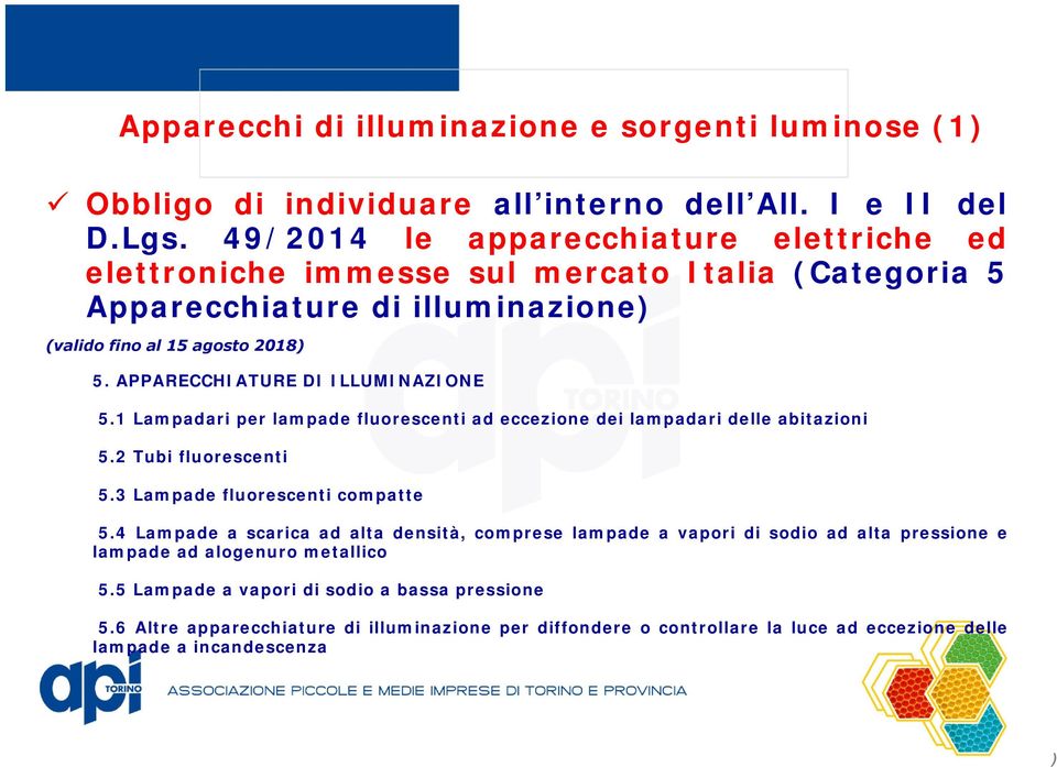 APPARECCHIATURE DI ILLUMINAZIONE 5.1 Lampadari per lampade fluorescenti ad eccezione dei lampadari delle abitazioni 5.2 Tubi fluorescenti 5.3 Lampade fluorescenti compatte 5.