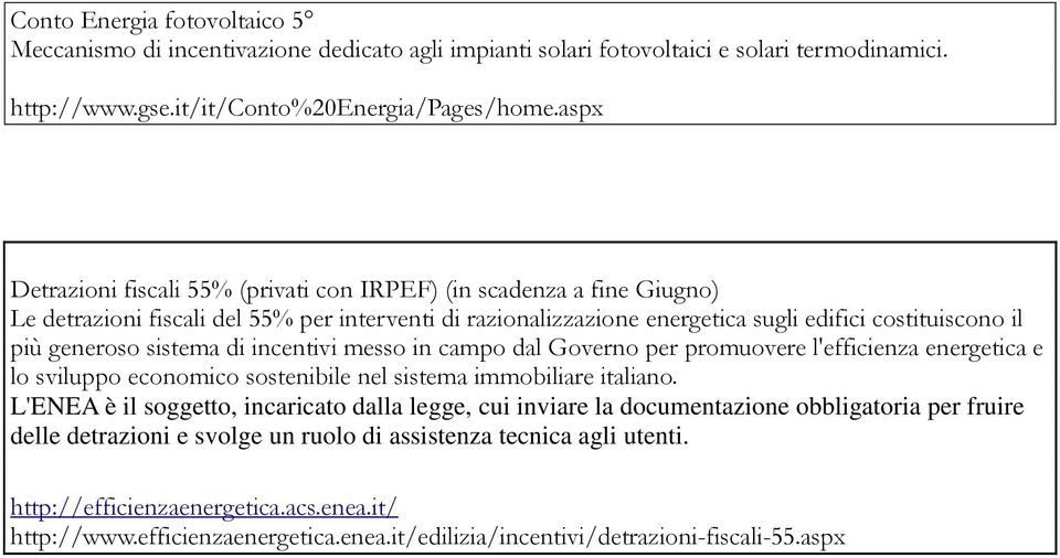 sistema di incentivi messo in campo dal Governo per promuovere l'efficienza energetica e lo sviluppo economico sostenibile nel sistema immobiliare italiano.