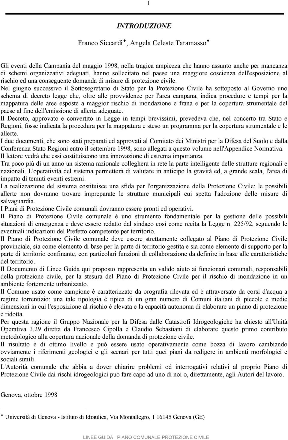 Nel giugno successivo il Sottosegretario di Stato per la Protezione Civile ha sottoposto al Governo uno schema di decreto legge che, oltre alle provvidenze per l'area campana, indica procedure e