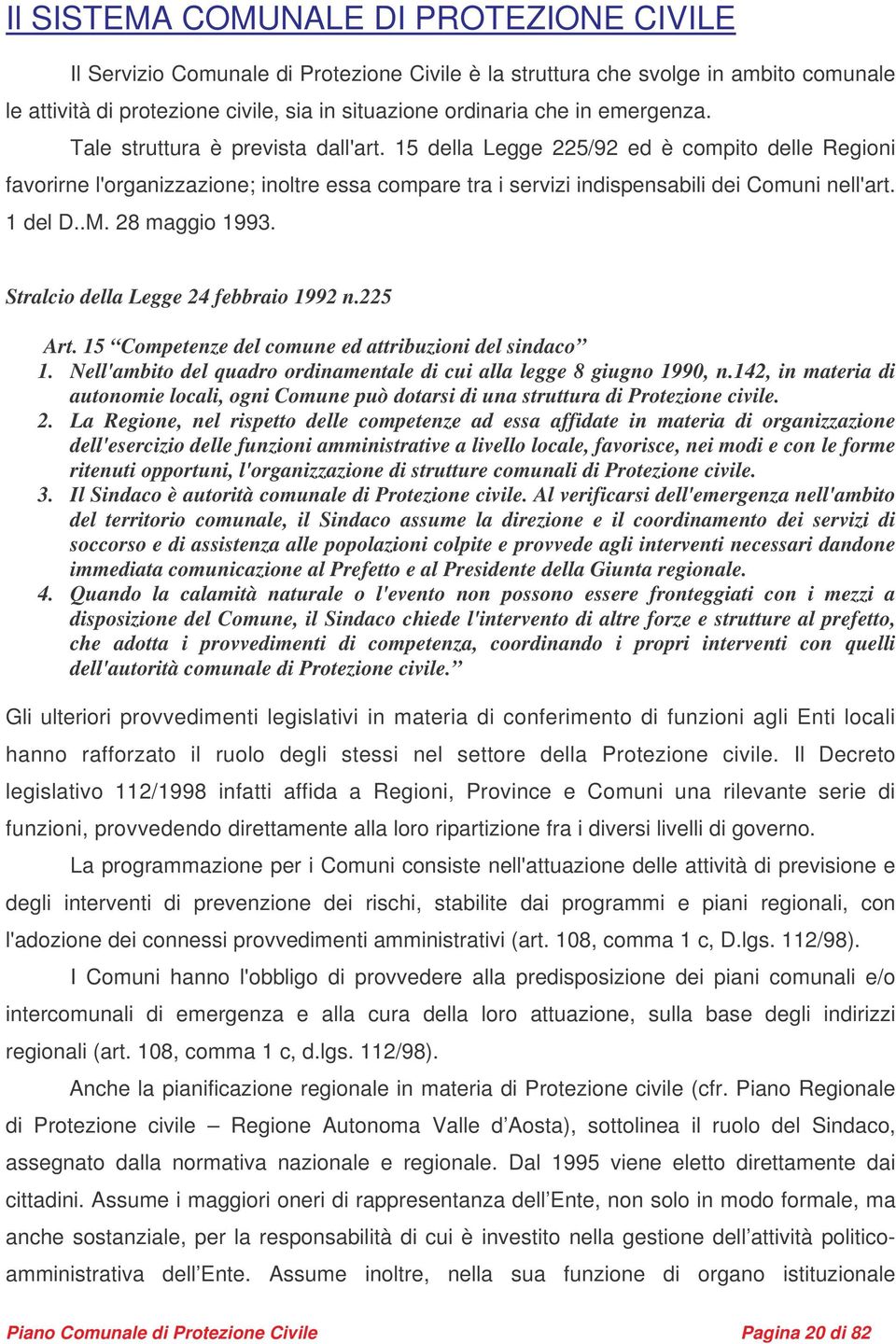 1 del D..M. 28 maggio 1993. Stralcio della Legge 24 febbraio 1992 n.225 Art. 15 Competenze del comune ed attribuzioni del sindaco 1.