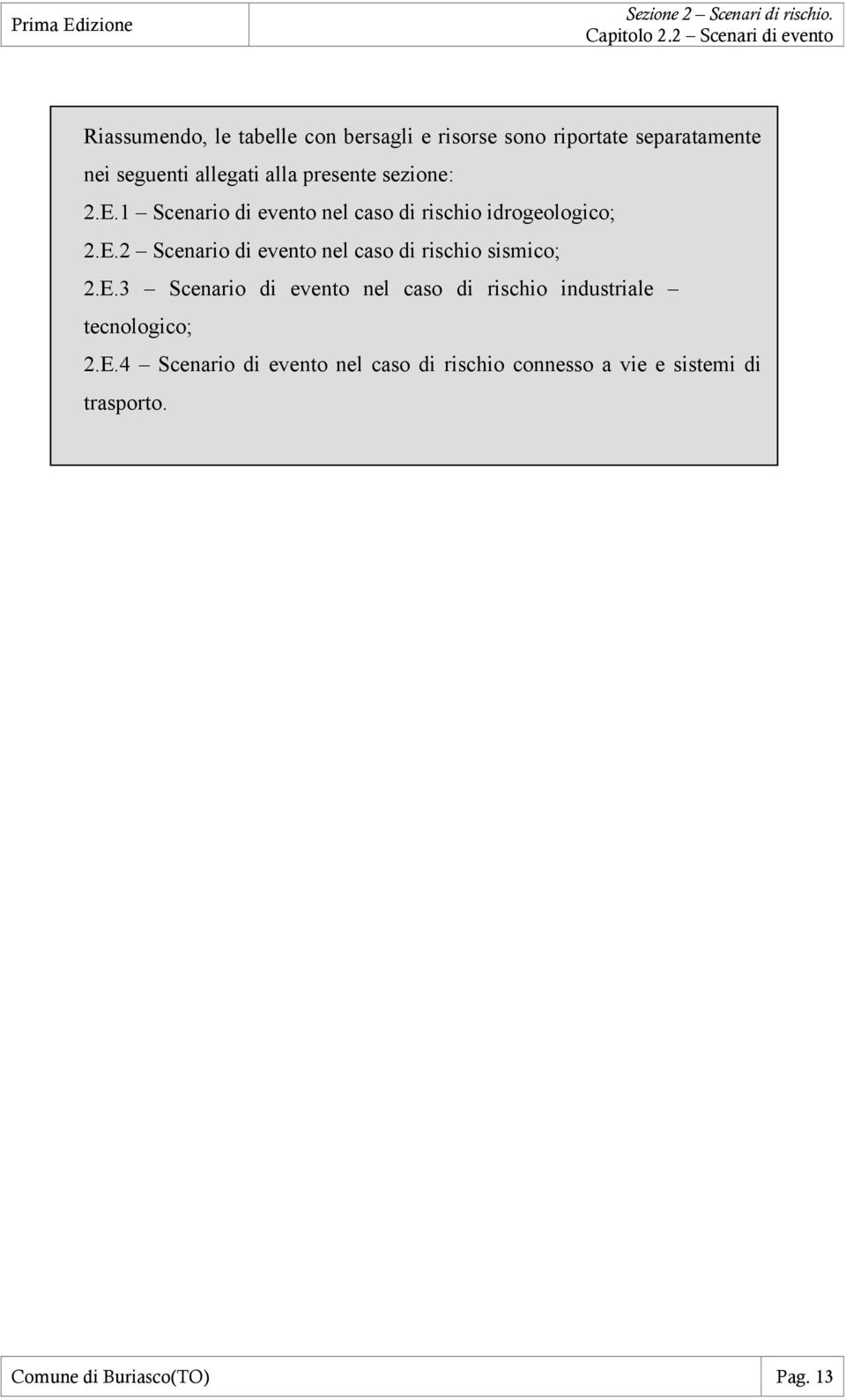 E.3 Scenario di evento nel caso di rischio industriale tecnologico; 2.E.4 Scenario di evento nel caso di rischio connesso a vie e sistemi di trasporto.