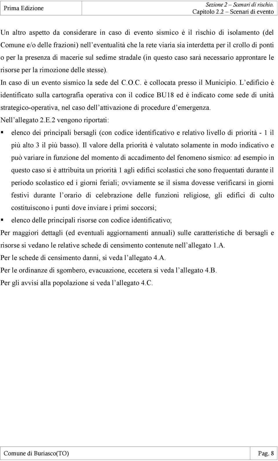 O.C. è collocata presso il Municipio.