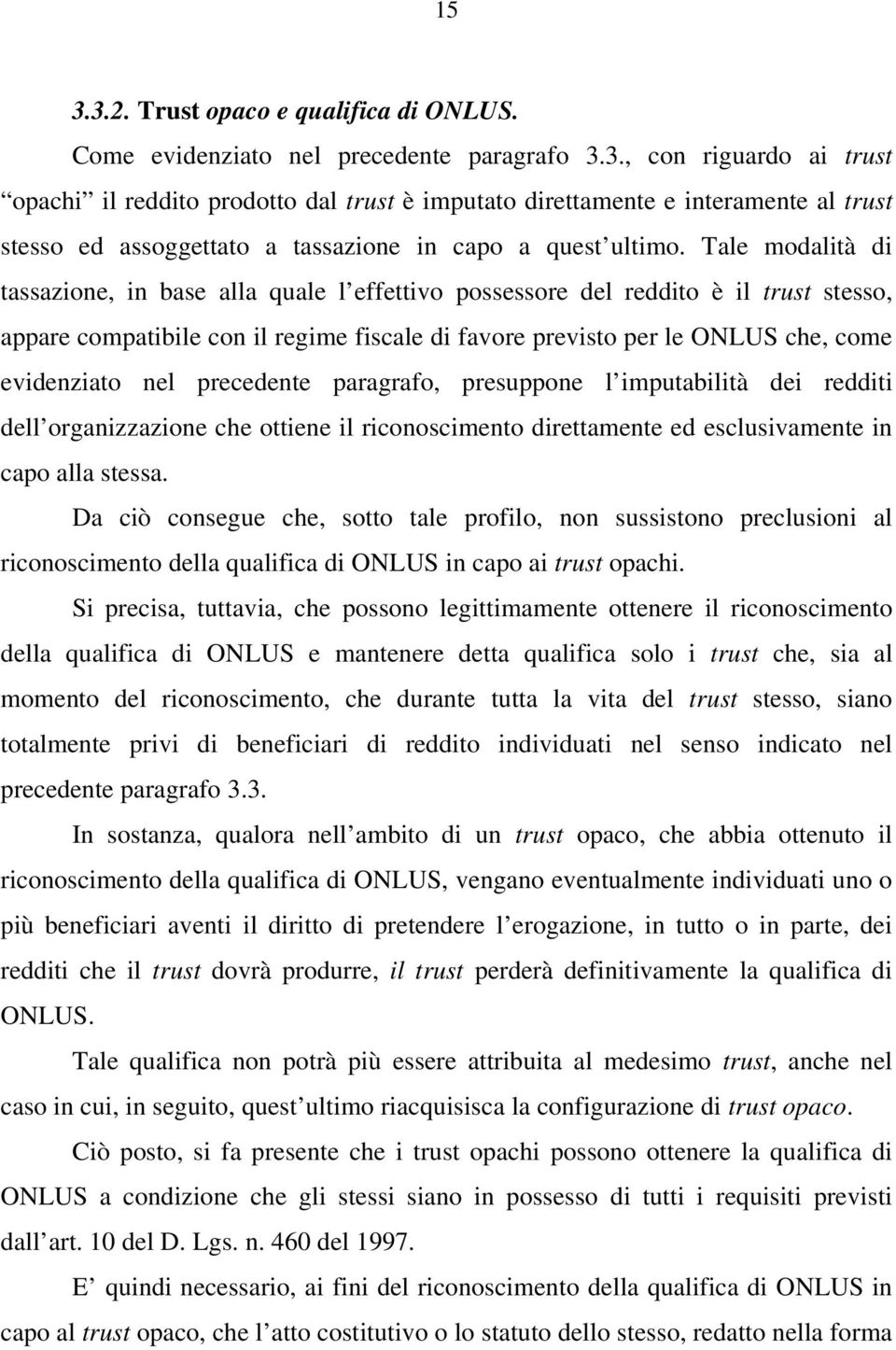 nel precedente paragrafo, presuppone l imputabilità dei redditi dell organizzazione che ottiene il riconoscimento direttamente ed esclusivamente in capo alla stessa.