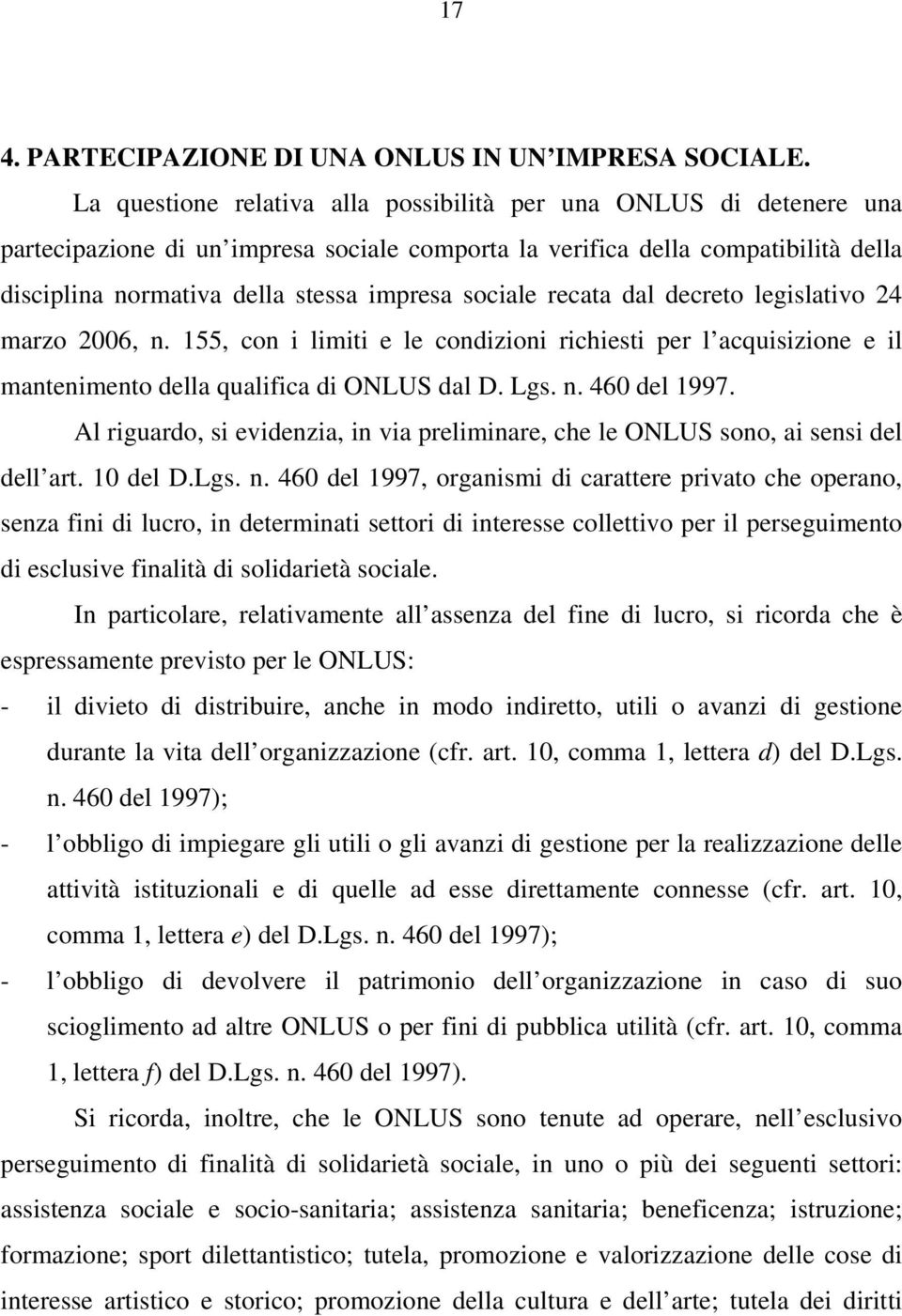 sociale recata dal decreto legislativo 24 marzo 2006, n. 155, con i limiti e le condizioni richiesti per l acquisizione e il mantenimento della qualifica di ONLUS dal D. Lgs. n. 460 del 1997.