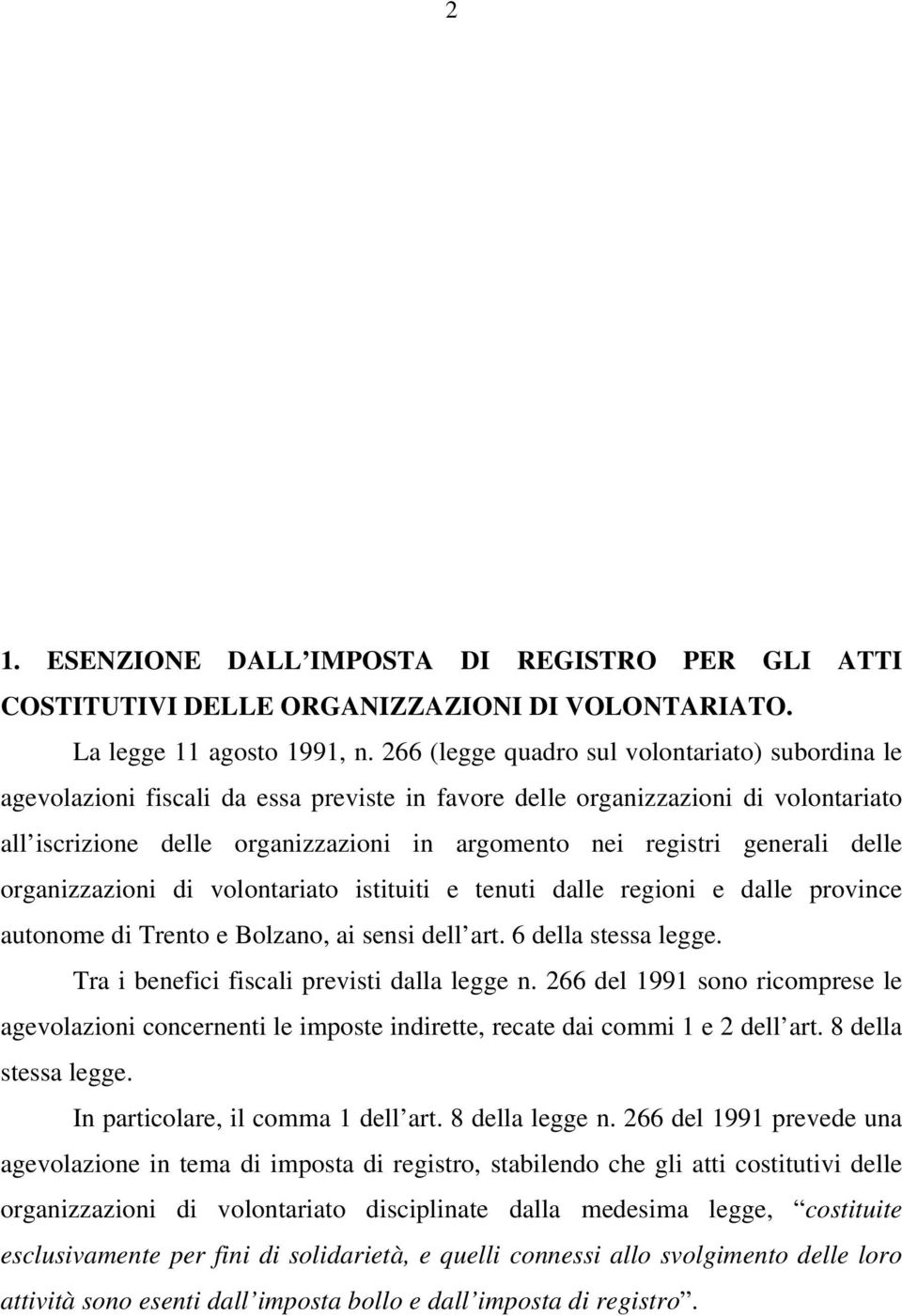 generali delle organizzazioni di volontariato istituiti e tenuti dalle regioni e dalle province autonome di Trento e Bolzano, ai sensi dell art. 6 della stessa legge.
