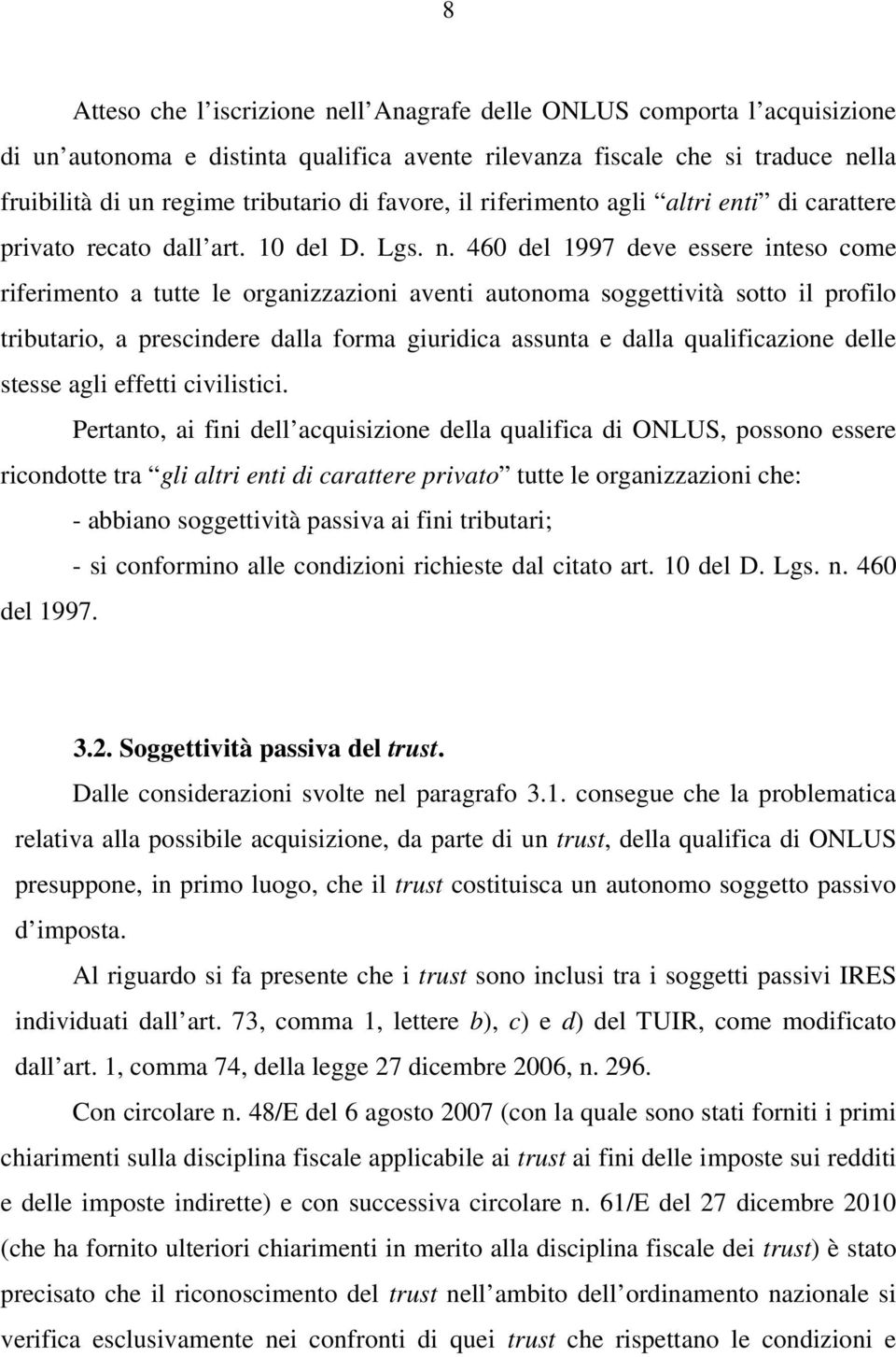 460 del 1997 deve essere inteso come riferimento a tutte le organizzazioni aventi autonoma soggettività sotto il profilo tributario, a prescindere dalla forma giuridica assunta e dalla qualificazione