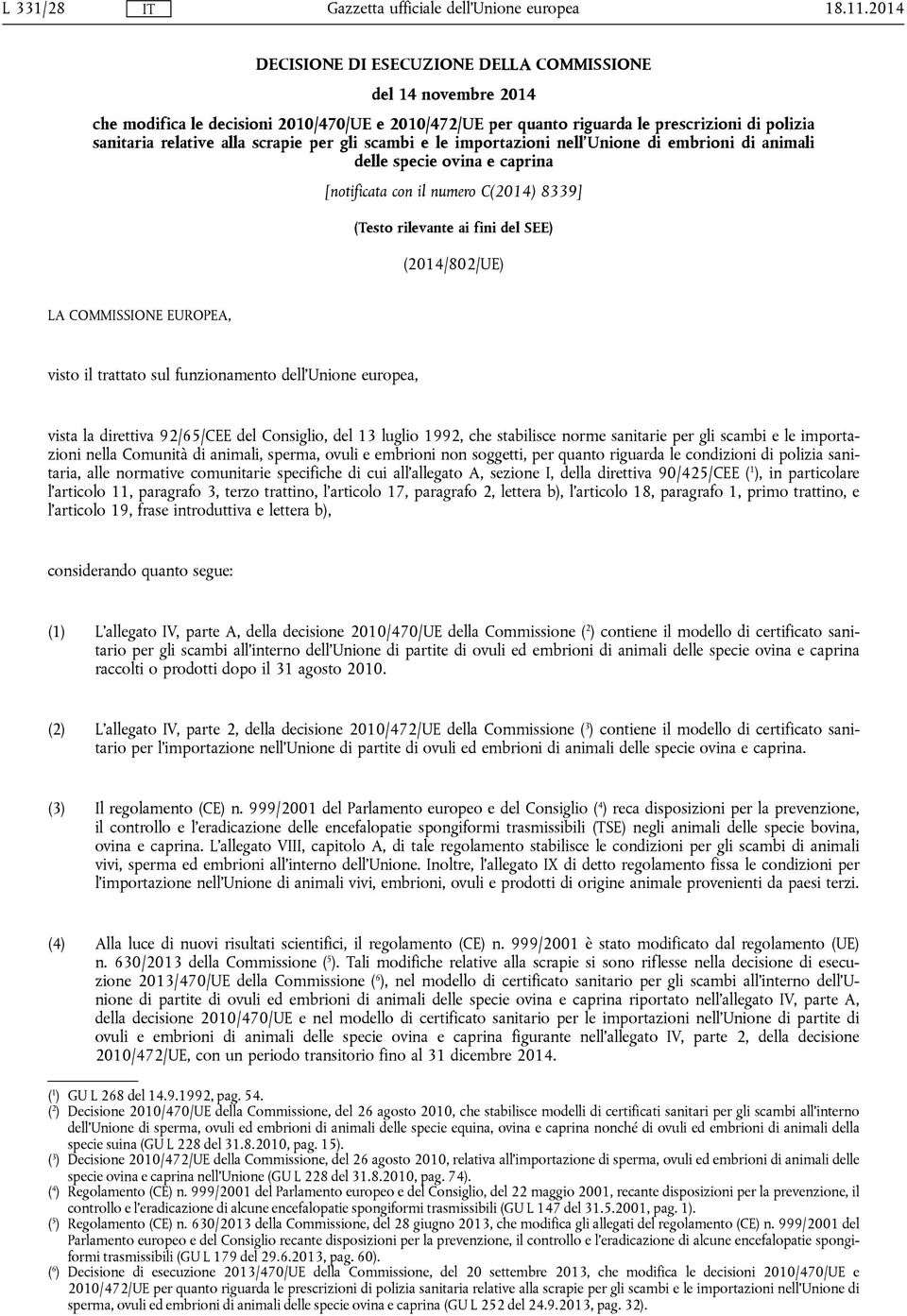 per gli scambi e le importazioni nell'unione di embrioni di animali delle specie ovina e caprina [notificata con il numero C(2014) 8339] (Testo rilevante ai fini del SEE) (2014/802/UE) LA COMMISSIONE