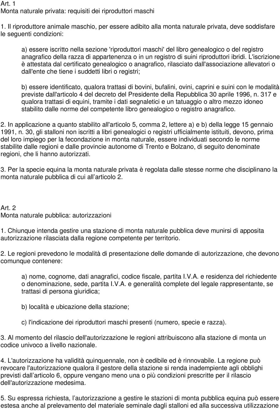 del registro anagrafico della razza di appartenenza o in un registro di suini riproduttori ibridi.