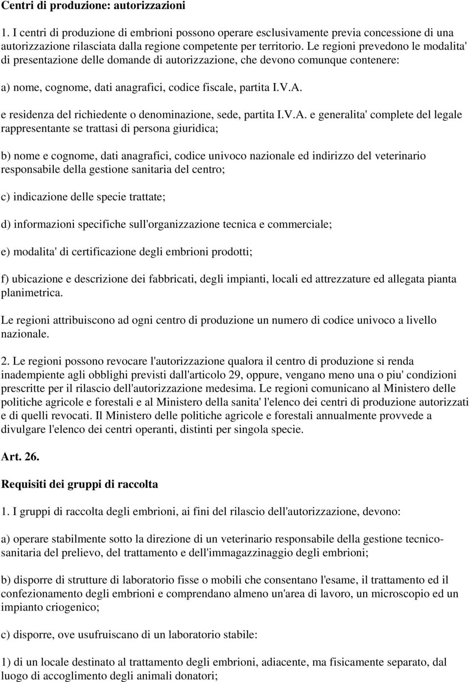 e residenza del richiedente o denominazione, sede, partita I.V.A.