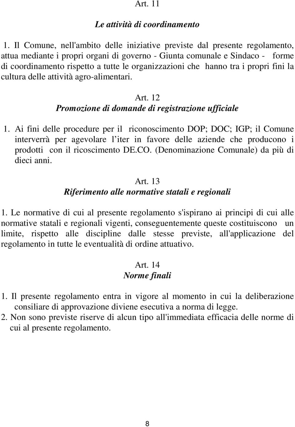 organizzazioni che hanno tra i propri fini la cultura delle attività agro-alimentari. Art. 12 Promozione di domande di registrazione ufficiale 1.