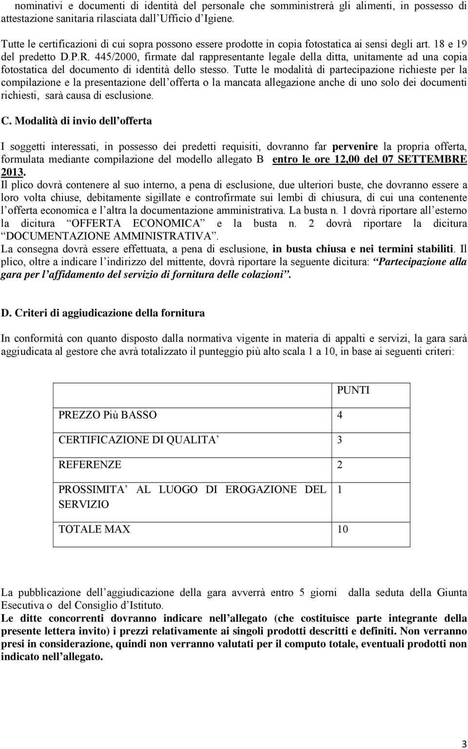 445/2000, firmate dal rappresentante legale della ditta, unitamente ad una copia fotostatica del documento di identità dello stesso.