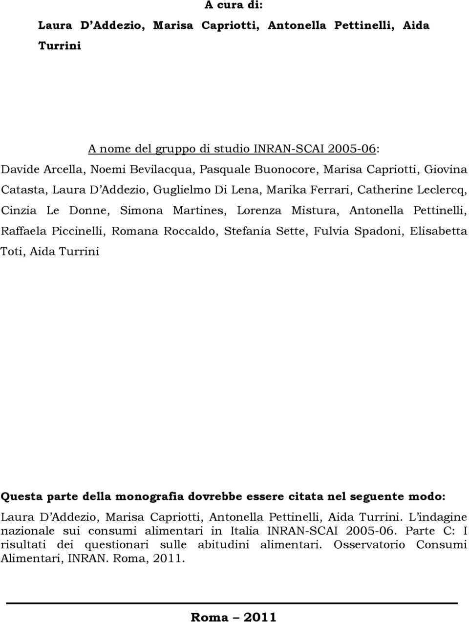 Romana Roccaldo, Stefania Sette, Fulvia Spadoni, Elisabetta Toti, Aida Turrini Questa parte della monografia dovrebbe essere citata nel seguente modo: Laura D Addezio, Marisa Capriotti, Antonella