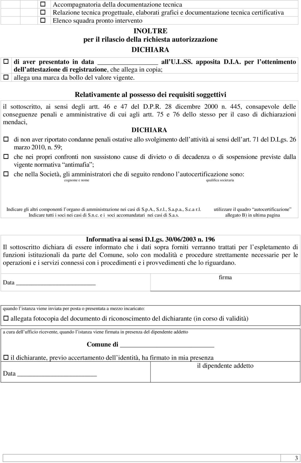 Relativamente al possesso dei requisiti soggettivi il sottoscritto, ai sensi degli artt. 46 e 47 del D.P.R. 28 dicembre 2000 n.