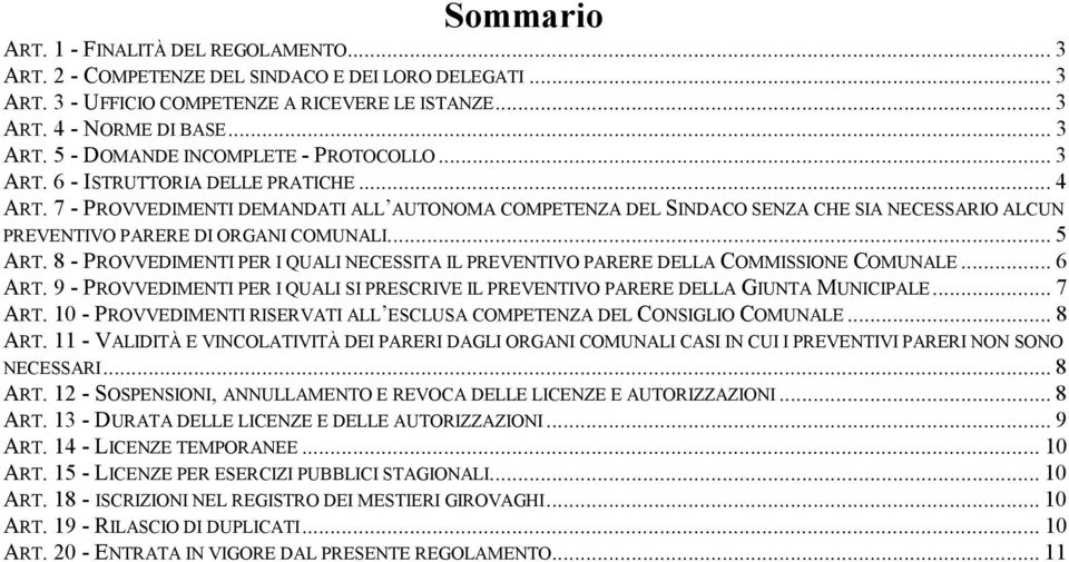 8 - PROVVEDIMENTI PER I QUALI NECESSITA IL PREVENTIVO PARERE DELLA COMMISSIONE COMUNALE... 6 ART. 9 - PROVVEDIMENTI PER I QUALI SI PRESCRIVE IL PREVENTIVO PARERE DELLA GIUNTA MUNICIPALE... 7 ART.