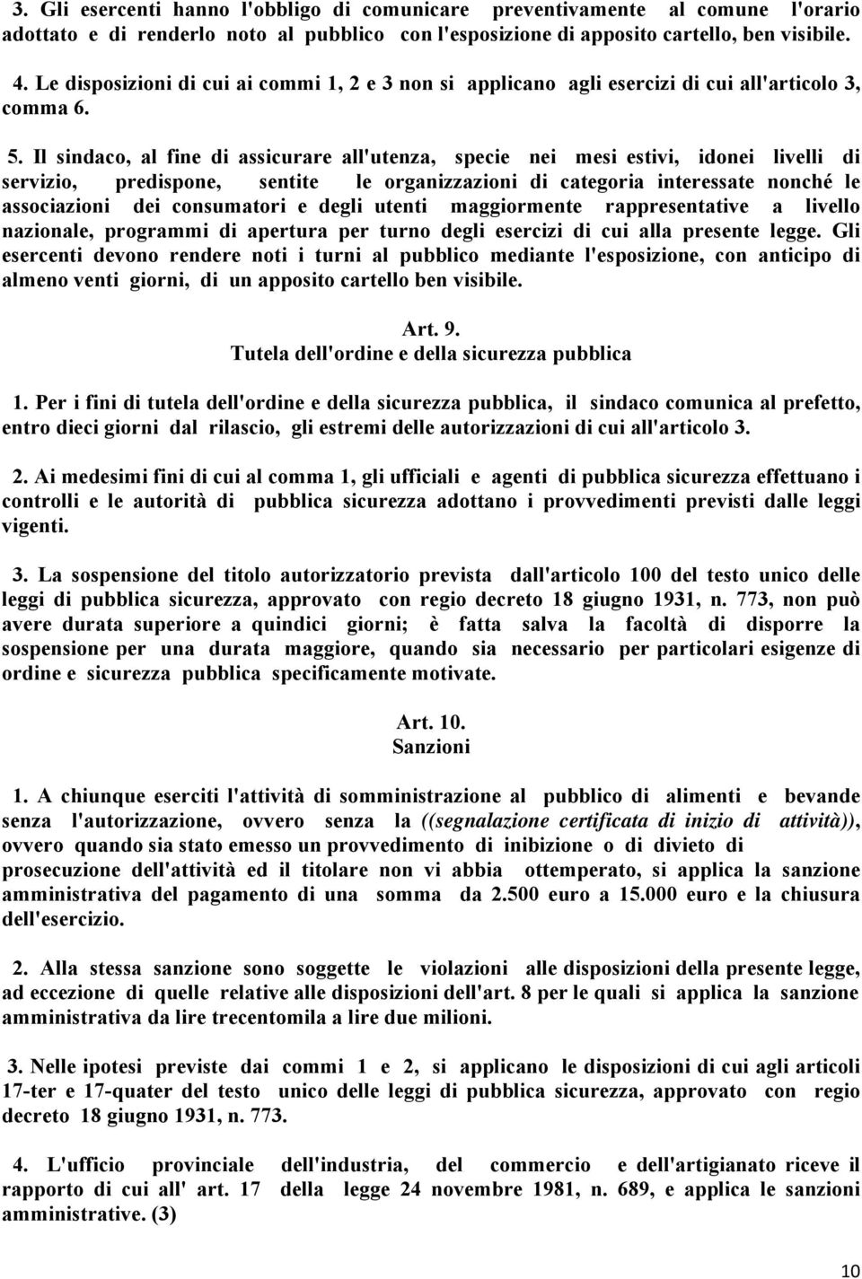 Il sindaco, al fine di assicurare all'utenza, specie nei mesi estivi, idonei livelli di servizio, predispone, sentite le organizzazioni di categoria interessate nonché le associazioni dei consumatori