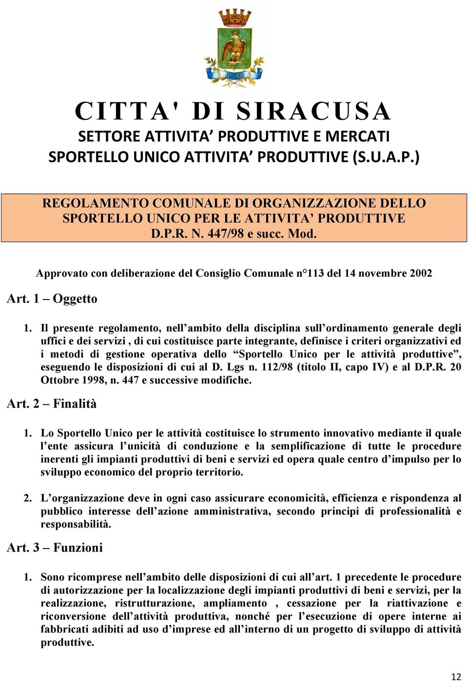 Il presente regolamento, nell ambito della disciplina sull ordinamento generale degli uffici e dei servizi, di cui costituisce parte integrante, definisce i criteri organizzativi ed i metodi di