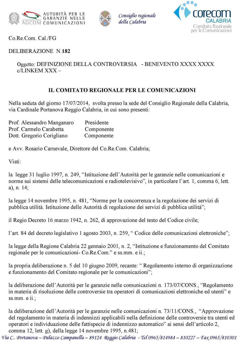 Regionale della Calabria, via Cardinale Portanova Reggio Calabria, in cui sono presenti: Prof. Alessandro Manganaro Prof. Carmelo Carabetta Dott.