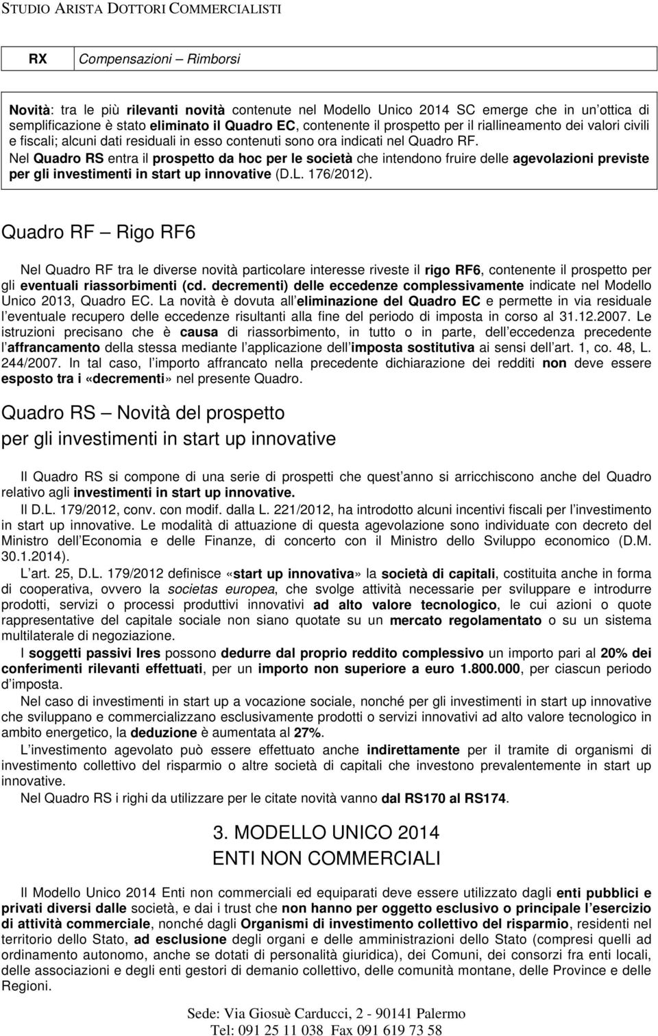 Nel Quadro RS entra il prospetto da hoc per le società che intendono fruire delle agevolazioni previste per gli investimenti in start up innovative (D.L. 176/2012).