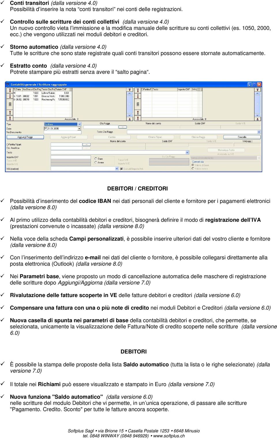 Storno automatico (dalla versione 4.0) Tutte le scritture che sono state registrate quali conti transitori possono essere stornate automaticamente. Estratto conto (dalla versione 4.