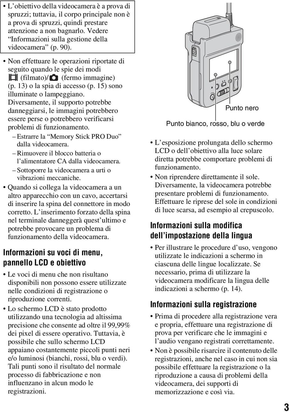 15) sono illuminate o lampeggiano. Diversamente, il supporto potrebbe danneggiarsi, le immagini potrebbero essere perse o potrebbero verificarsi problemi di funzionamento.