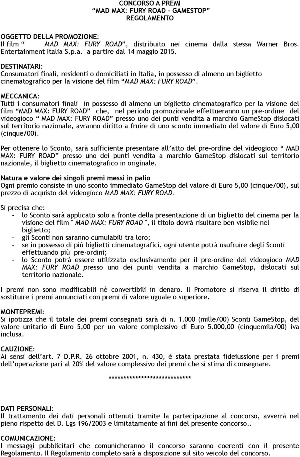 MECCANICA: Tutti i consumatori finali in possesso di almeno un biglietto cinematografico per la visione del film MAD MAX: FURY ROAD che, nel periodo promozionale effettueranno un pre-ordine del
