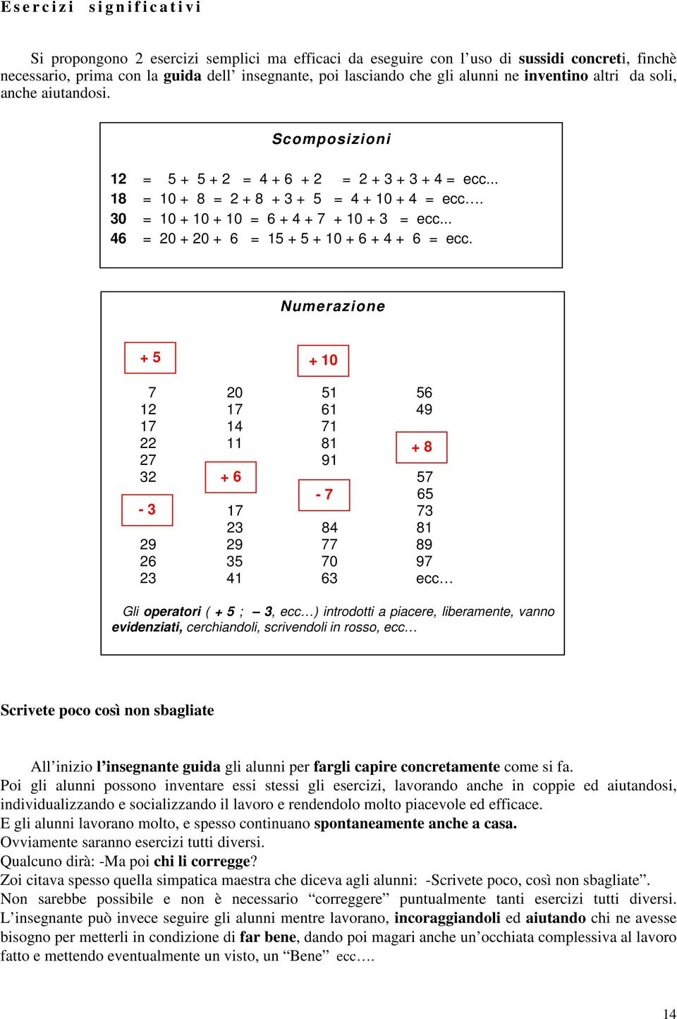 30 = 10 + 10 + 10 = 6 + 4 + 7 + 10 + 3 = ecc... 46 = 20 + 20 + 6 = 15 + 5 + 10 + 6 + 4 + 6 = ecc.