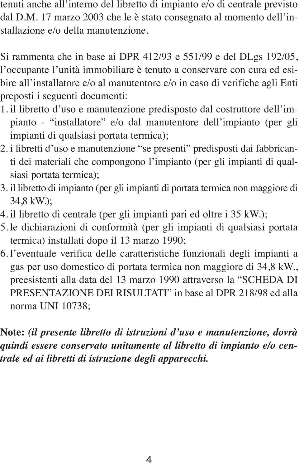 verifiche agli Enti preposti i seguenti documenti: 1.