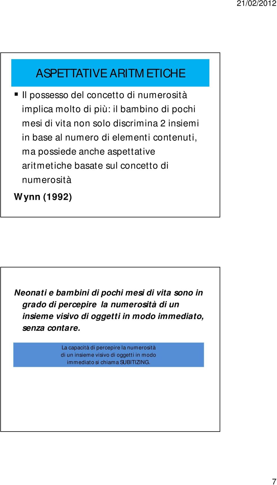 numerosità Wynn (1992) Neonati e bambini di pochi mesi di vita sono in grado di percepire la numerosità di un insieme visivo di