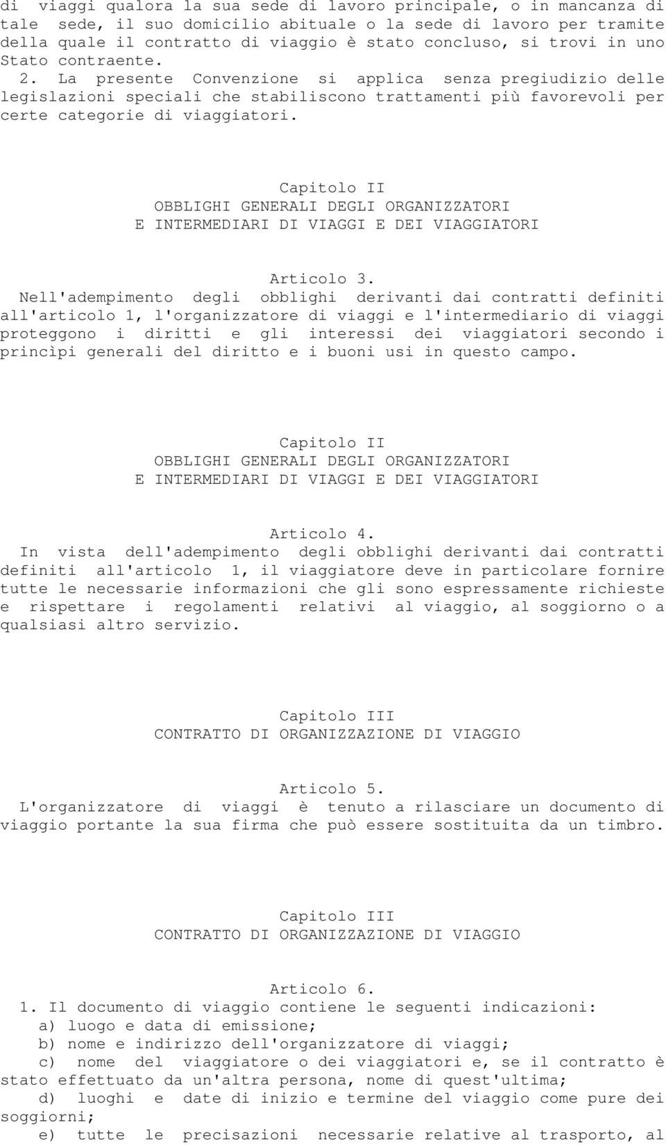 Capitolo II OBBLIGHI GENERALI DEGLI ORGANIZZATORI E INTERMEDIARI DI VIAGGI E DEI VIAGGIATORI Articolo 3.