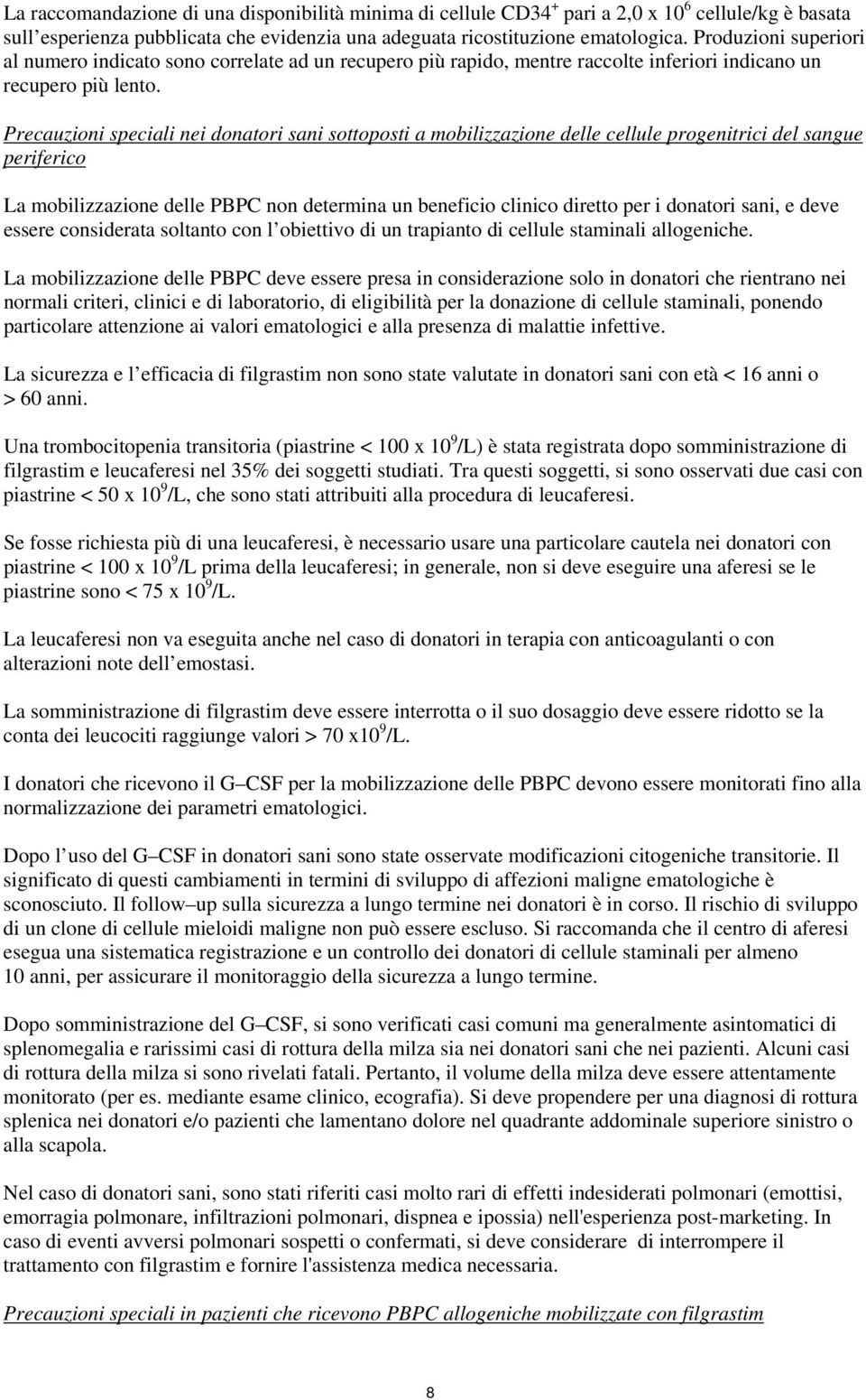 Precauzioni speciali nei donatori sani sottoposti a mobilizzazione delle cellule progenitrici del sangue periferico La mobilizzazione delle PBPC non determina un beneficio clinico diretto per i