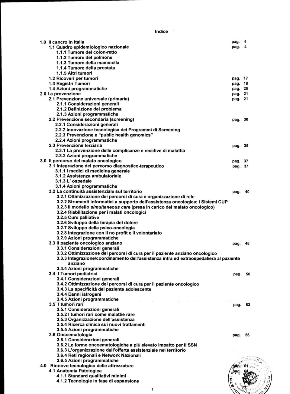 1.3 Azioni programmatiche 2.2 Prevenzione secondaria (screening) pag. 30 2.2.1 Considerazioni generali 2.2.2 Innovazione tecnologica dei Programmi di Screening 2.2.3 Prevenzione e "public health genomics" 2.