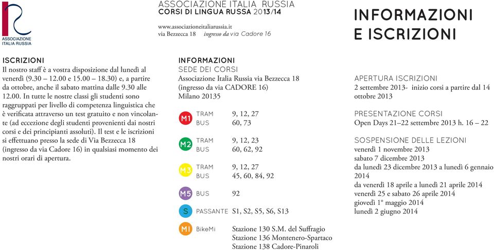 18.30) e, a partire da ottobre, anche il sabato mattina dalle 9.30 alle 12.00.