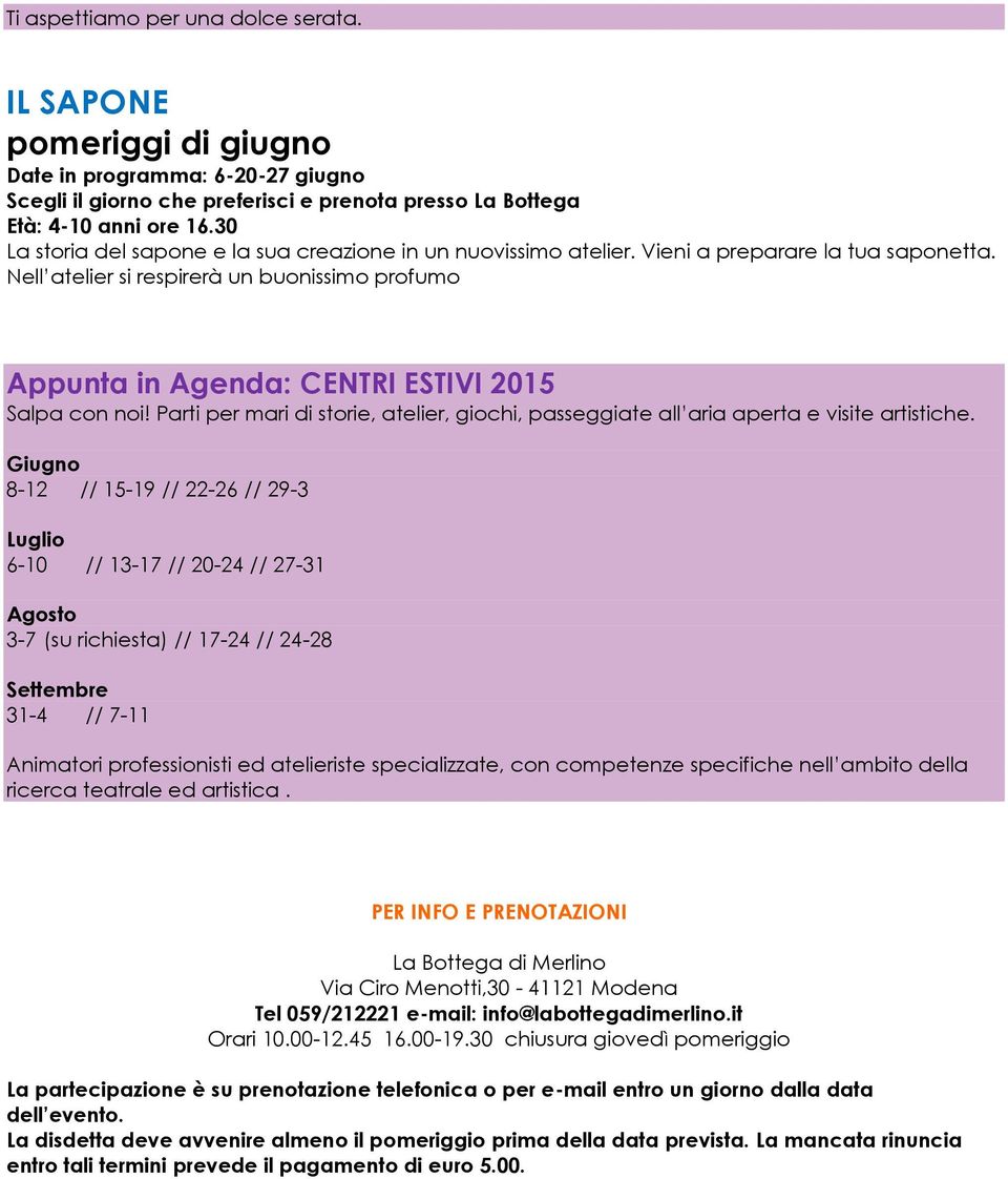 Nell atelier si respirerà un buonissimo profumo Appunta in Agenda: CENTRI ESTIVI 2015 Salpa con noi! Parti per mari di storie, atelier, giochi, passeggiate all aria aperta e visite artistiche.