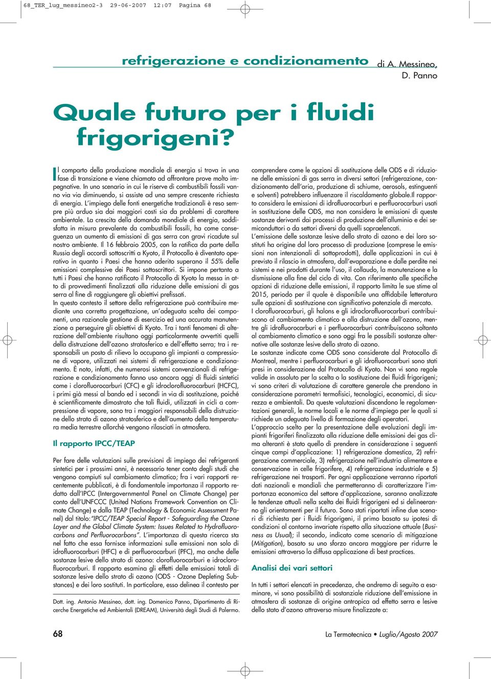 In uno scenario in cui le riserve di combustibili fossili vanno via via diminuendo, si assiste ad una sempre crescente richiesta di energia.