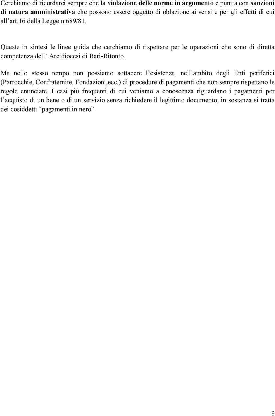 Ma nello stesso tempo non possiamo sottacere l esistenza, nell ambito degli Enti periferici (Parrocchie, Confraternite, Fondazioni,ecc.