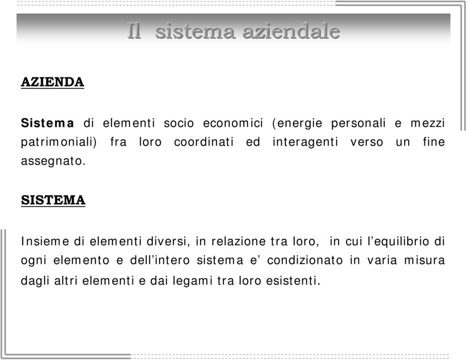 SISTEMA Insieme di elementi diversi, in relazione tra loro, in cui l equilibrio di ogni