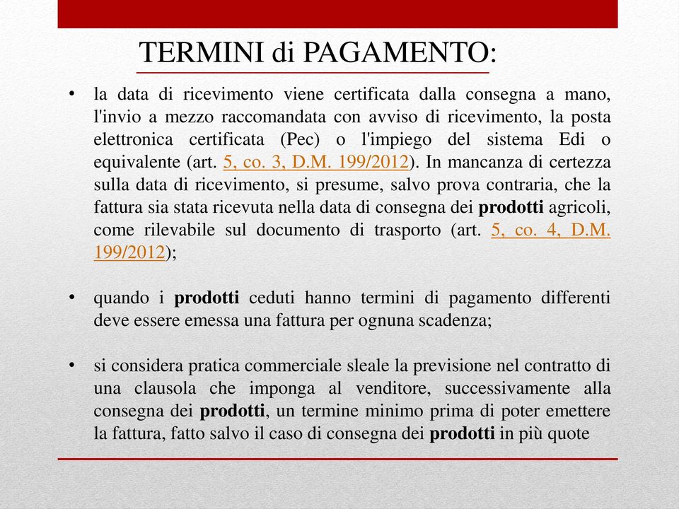 In mancanza di certezza sulla data di ricevimento, si presume, salvo prova contraria, che la fattura sia stata ricevuta nella data di consegna dei prodotti agricoli, come rilevabile sul documento di