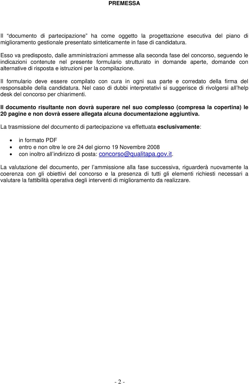 risposta e istruzioni per la compilazione. Il formulario deve essere compilato con cura in ogni sua parte e corredato della firma del responsabile della candidatura.