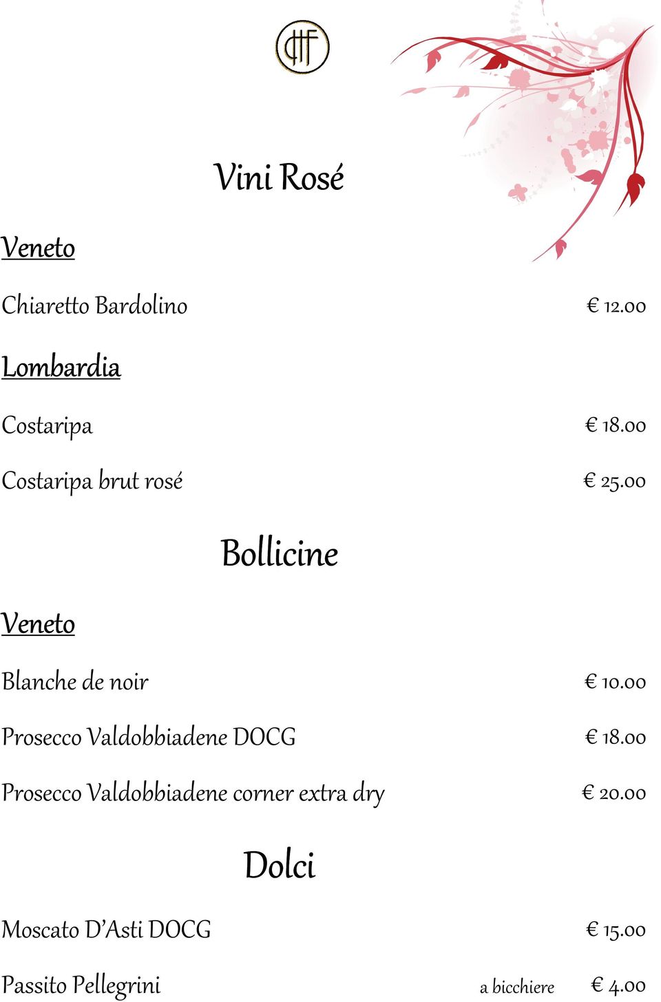 00 Veneto Bollicine Blanche de noir 10.00 Prosecco Valdobbiadene DOCG 18.